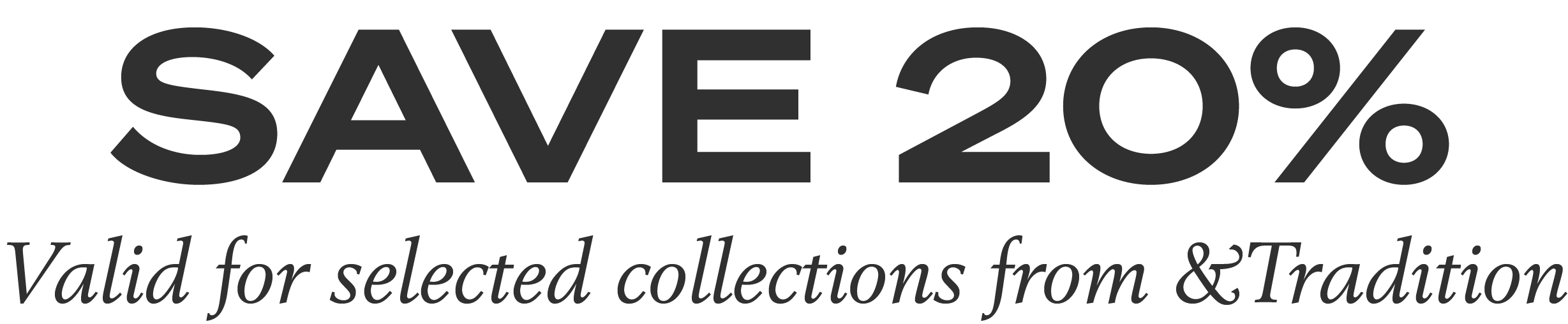 Save 20% | Valid for selected collections from &Tradition