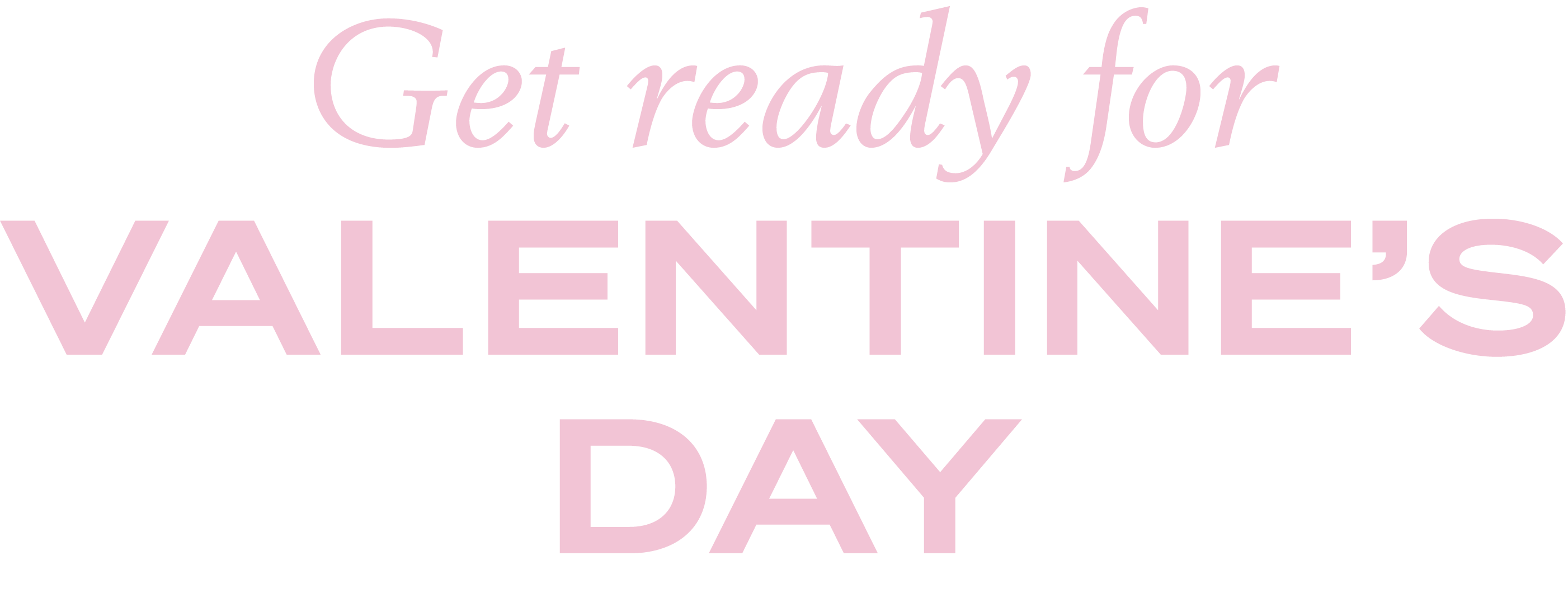 Get ready for Valentine's Day